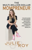The Multi-Million Dollar Mompreneur: Your Guide to Business Mastery, Uncommon Freedom, and Legacy Weath 1959608843 Book Cover