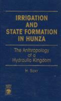 Irrigation and State Formation in Hunza: The Anthropology of a Hydraulic Kingdom 0761802045 Book Cover