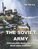 The Soviet Army: Specialized Warfare and Rear Area Support: FM 100-2-2 1288348886 Book Cover
