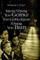 Know Where You Going? You Gotta Know Where You Been! 059537610X Book Cover