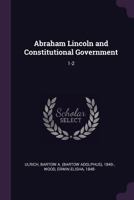 Abraham Lincoln, and Constitutional Government, Volumes 1-2 1378890191 Book Cover