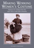 Making Working Women's Costume: Patterns for Clothes From the Mid-15th to Mid-20th Centuries 1785003410 Book Cover