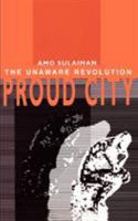 Proud City: : The Unaware Revolution 0595257844 Book Cover