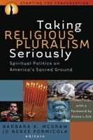 Taking Religious Pluralism Seriously: Spiritual Politics on America's Sacred Ground 1932792333 Book Cover