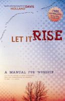 Let It Rise: A Manual for Worship 0882709828 Book Cover