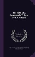 The Path Of A Sunbeam [a Tribute To F.w. Gingell] 1378948920 Book Cover