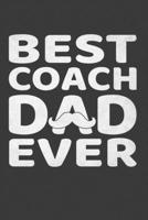 Best Coach Dad Ever: Perfect Gift Notebook For Best Coach Dad. Cute Cream Paper 6*9 Inch With 100 Pages Notebook For Writing Daily Routine, Journal and Hand Note 1671118847 Book Cover