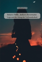 Innere Stille, äußere Resonanz: Yoga und der Klang der Verbundenheit (Yoga: Innere Welten, Äußere Horizonte) (German Edition) B0H7BPDL3W Book Cover
