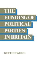 The Funding of Political Parties in Britain 0521124069 Book Cover