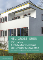 Neu, Gross, Grun 100 Jahre Architekturmoderne Im Berliner Sudwesten: Groa-Berlin Und Die Folgen Fur Steglitz Und Zehlendorf 3786128448 Book Cover