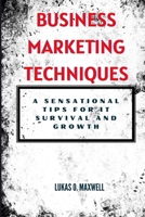 Business Marketing Techniques:: A sensational tips for it survival and growth B0CT3ZLJ6R Book Cover