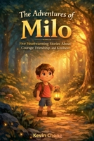 The Adventures of Milo: Five Heartwarming Stories About Courage, Friendship, and Kindness B0GVZP88TX Book Cover