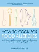 How to Cook for Food Allergies: Understand Ingredients, Adapt Recipes with Confidence and Cook for an Exciting Allergy-free Diet 1905744285 Book Cover