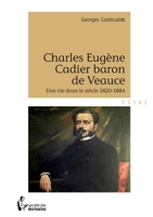 Charles Eugène Cadier baron de Veauce (French Edition) 2748356934 Book Cover