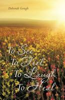 To See to Feel to Laugh to Heal 1498473458 Book Cover