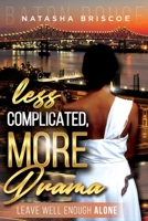 Less Complicated, More Drama: Leave Well Enough Alone B09BGFB6S4 Book Cover