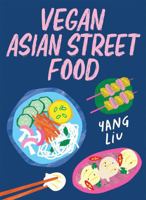 Vegan Asian Street Food: Over 80 plant-based recipes for every occasion 1761451766 Book Cover