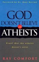 God Doesn't Believe in Atheists: Proof That the Atheist Doesn't Exist 0882709224 Book Cover