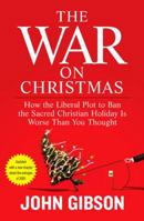 The War on Christmas: How the Liberal Plot to Ban the Sacred Christian Holiday Is Worse Than You Thought 1595230165 Book Cover