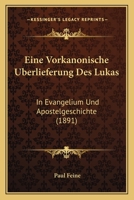 Eine Vorkanonische �berlieferung Des Lukas in Evangelium Und Apostelgeschichte: Eine Untersuchung 1161146938 Book Cover