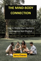 The Mind-Body Connection: How to Master Your Emotions and Improve Your Physical Health B0BZBN93DQ Book Cover