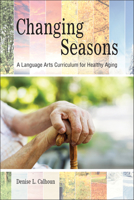 Changing Seasons: A Language Arts Curriculum for Healthy Aging 1557538182 Book Cover