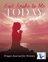 God Spoke to Me Today | Prayer Journal for Women 1645212122 Book Cover