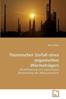 Thermischer Zerfall eines organischen Wärmeträgers: Identifizierung und quantitative Bestimmung der Abbauprodukte 363925113X Book Cover