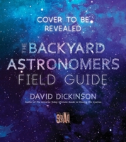 The Backyard Astronomer’s Field Guide: How to Find the Best Objects the Night Sky has to Offer 1645670163 Book Cover