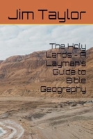 The Holy Lands - A Layman's Guide to Bible Geography B0F1DVQHTW Book Cover