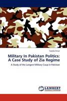 Military In Pakistan Politics: A Case Study of Zia Regime 3846593230 Book Cover