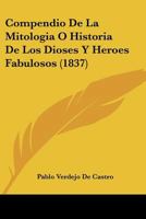 Compendio De La Mitologia O Historia De Los Dioses Y Heroes Fabulosos (1837) 1160056218 Book Cover