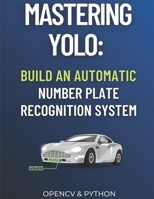 Mastering YOLO: Build an Automatic Number Plate Recognition System B0CLRMWG48 Book Cover