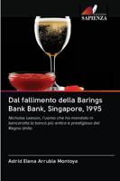 Dal fallimento della Barings Bank Bank, Singapore, 1995: Nicholas Leeson, l'uomo che ha mandato in bancarotta la banca più antica e prestigiosa del Regno Unito 620099529X Book Cover