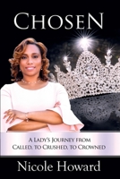 Chosen: A Lady's Journey from Called, to Crushed, to Crowned 1562293613 Book Cover