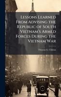 Lessons Learned From Advising the Republic of South Vietnamâ (TM)s Armed Forces During the Vietnam War 1025062531 Book Cover