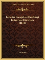 Ecclesiae Evangelicae Hamburgi Instauratae Historiam (1840) 1160730938 Book Cover