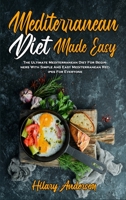 Mediterranean Diet Made Easy: The Ultimate Mediterranean Diet For Beginners With Simple And Easy Mediterranean Recipes For Everyone 1802410244 Book Cover