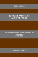 El Vicario Apostolico Jacinto Vera, Lustro Definitorio En La Historia del Uruguay (1859-1863), Segunda Parte 0615144098 Book Cover