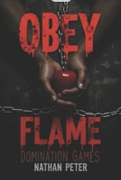 Obey the Flame: Domination Games (Forbidden Entanglements) B0FJ1KPDWQ Book Cover