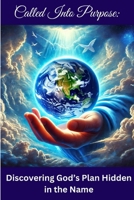 Called Into Purpose: Discovering God’s Plan Hidden in the Name B0DSQ1B6C5 Book Cover