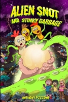 Alien Snot and Stinky Garbage (The Slimy Snot Monster Trilogy) 1763758923 Book Cover