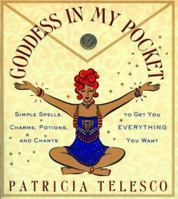 Goddess in My Pocket: Simple Spells, Charms, Potions, and Chants to Get You Everything You Want 0062515500 Book Cover