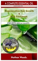 A Complete Essential Oil Guide Book on Regenerative Hair Growth/Hair Treatment : For BOTH MEN and WOMEN 1654464309 Book Cover