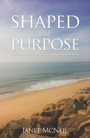 Shaped with Purpose: A Mosaic Collection of Inspirational Poems & Short Stories 1545678995 Book Cover