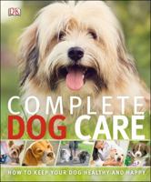 Complete Dog Care 1465402217 Book Cover