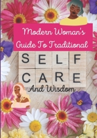 Modern Woman's Guide To Traditional Selfcare and Wisdom B0BVD7D234 Book Cover