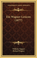 Ein Wagner-Lexicon (1877) 1161145648 Book Cover