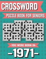 Crossword Puzzle Book For Seniors: You Were Born In 1971: Hours Of Fun Games For Seniors Adults And More With Solutions B091GPQS4Y Book Cover