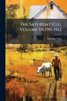The Saturday Clu, Volume yr.1911-1912 1178452395 Book Cover
